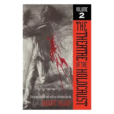 "The Theatre of the Holocaust, Volume 2: Six Plays" - "" ("Skloot Robert")