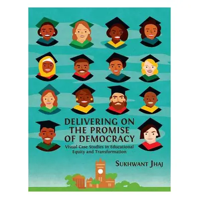 "Delivering on the Promise of Democracy: Visual Case Studies in Educational Equity and Transform