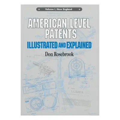 "American Level Patents: Illustrated and Explained, Volume 1" - "" ("Rosebrook Don")