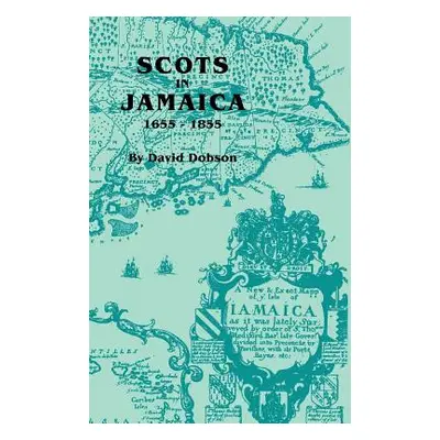 "Scots in Jamaica, 1655-1855" - "" ("Dobson David")