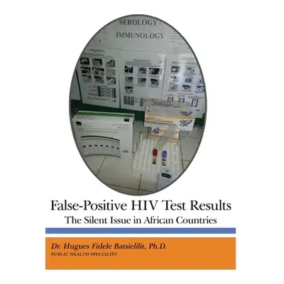 "False-Positive HIV Test Results: The Silent Issue in African Countries" - "" ("Batsielilit Hugu