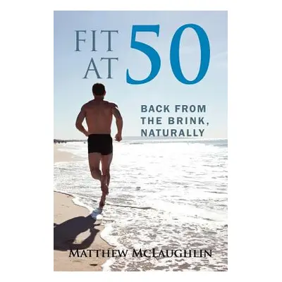 "Fit at 50: Back From the Brink, Naturally" - "" ("McLaughlin Matthew")