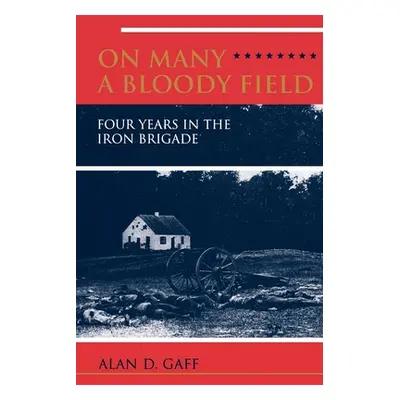 "On Many a Bloody Field: Four Years in the Iron Brigade" - "" ("Gaff")