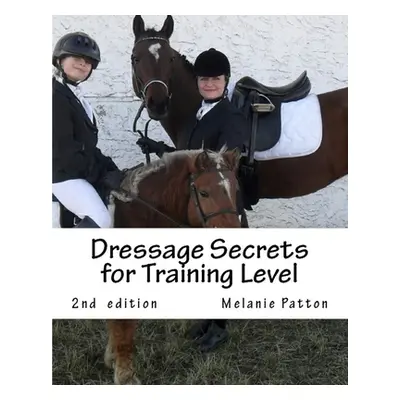 "Dressage Secrets for Training Level" - "" ("Patton Melanie")