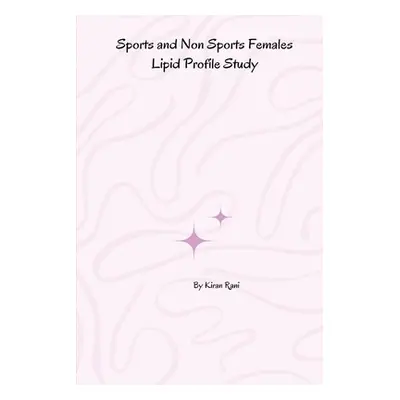 "Sports and Non Sports Females Lipid Profile Study" - "" ("Rani Kiran")