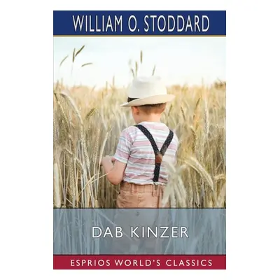 "Dab Kinzer (Esprios Classics): A Story of a Growing Boy" - "" ("Stoddard William O.")