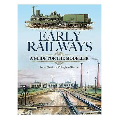 "Early Railways: A Guide for the Modeller" - "" ("Chatham Peter")