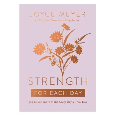 "Strength for Each Day: 365 Devotions to Make Every Day a Great Day" - "" ("Meyer Joyce")