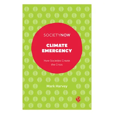 "Climate Emergency: How Societies Create the Crisis" - "" ("Harvey Mark")