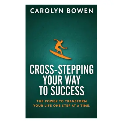 "Cross-Stepping Your Way To Success: The Power to Transform Your Life One Step at a Time!" - "" 