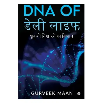 "DNA of Daily Life: The Science of Refining Yourself" - "" ("Gurveek Maan")