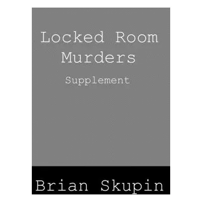 "Locked Room Murders Supplement" - "" ("Skupin Brian")