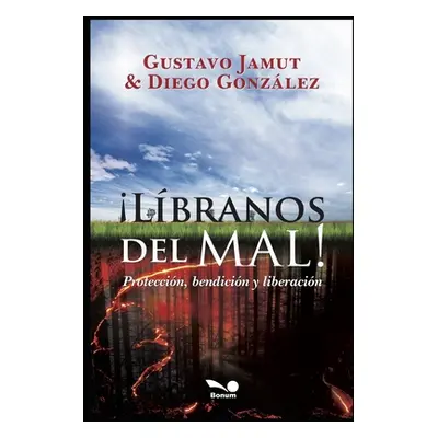 "Libranos del Mal!: proteccin, bendicin y liberacin" - "" ("Gonzlez Diego Armando")