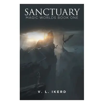 "Sanctuary: Magic Worlds Book One" - "" ("Ikerd V. L.")