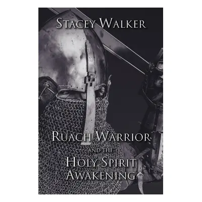 "Ruach Warrior and the Holy Spirit Awakening" - "" ("Walker Stacey")