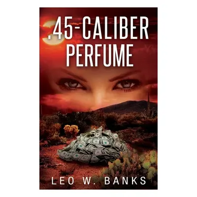 ".45 Caliber Perfume" - "" ("Banks Leo W.")