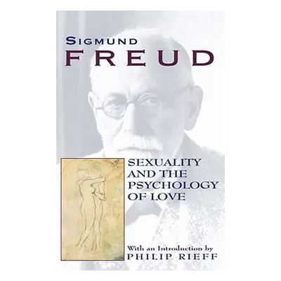 "Sexuality and the Psychology of Love" - "" ("Freud Sigmund")