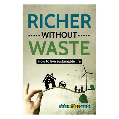 "Richer Without Waste: How to live sustainable life" - "" ("Baranyi Robert")