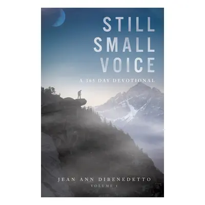 "Still Small Voice: Volume 1: A 365 Day Devotional" - "" ("Dibenedetto Jean Ann")