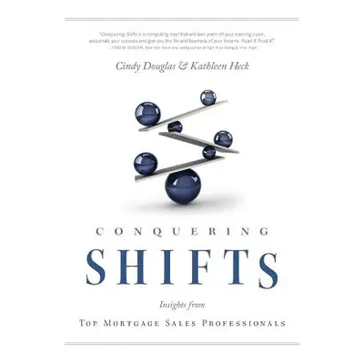 "Conquering Shifts: Insights from Top Mortgage Sales Professionals" - "" ("Douglas Cindy")