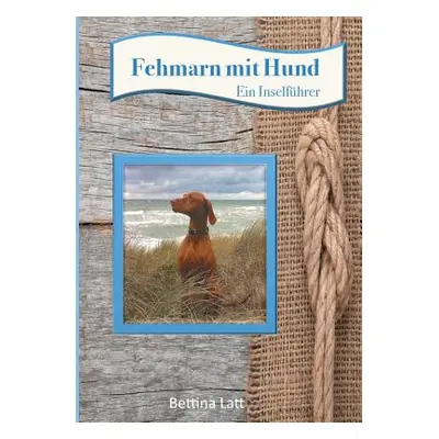 "Fehmarn mit Hund: Ein Inselfhrer" - "" ("Latt Bettina")