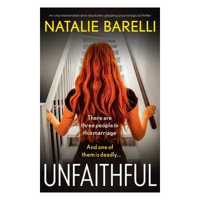 "Unfaithful: An unputdownable and absolutely gripping psychological thriller" - "" ("Barelli Nat