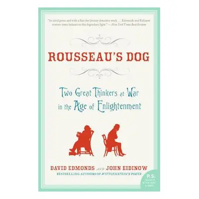 "Rousseau's Dog: Two Great Thinkers at War in the Age of Enlightenment" - "" ("Edmonds David")