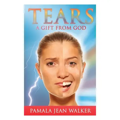 "Tears, a Gift from God" - "" ("Walker Pamala Jean")