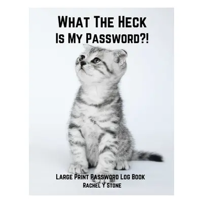 "What The Heck Is My Password ?!: Large Print Password Book Small With Alphabetical Tabs Log Boo