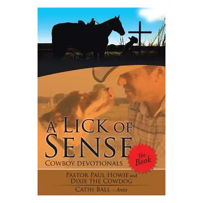 "A Lick of Sense - The Book: Cowboy devotionals" - "" ("Howie Pastor Paul")