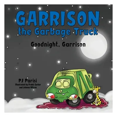 "Garrison the Garbage Truck: Goodnight, Garrison" - "" ("Parisi P. J.")