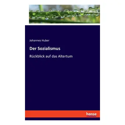 "Der Sozialismus: Rckblick auf das Altertum" - "" ("Huber Johannes")