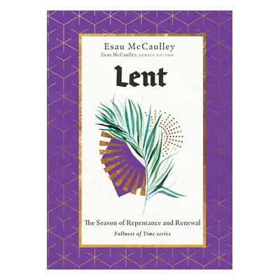 "Lent: The Season of Repentance and Renewal" - "" ("McCaulley Esau")