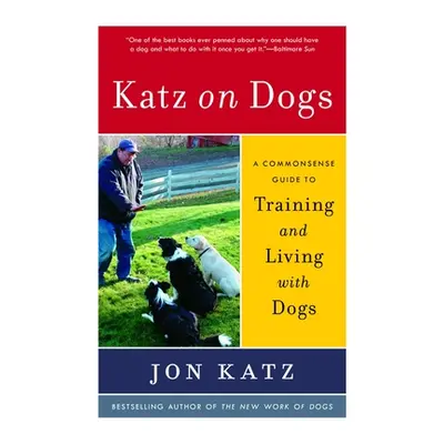 "Katz on Dogs: A Commonsense Guide to Training and Living with Dogs" - "" ("Katz Jon")