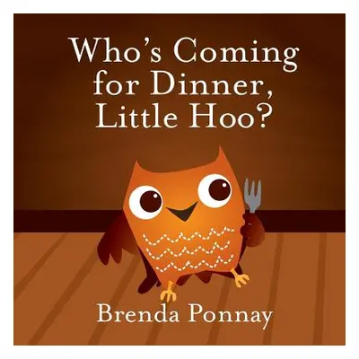 "Who's Coming for Dinner, Little Hoo?" - "" ("Ponnay Brenda")