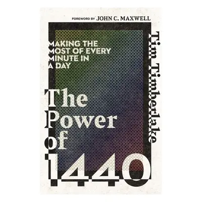 "The Power of 1440: Making the Most of Every Minute in a Day" - "" ("Timberlake Tim")