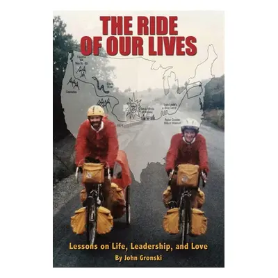 "The Ride of Our Lives: Lessons on Life, Leadership, and Love" - "" ("Gronski John")