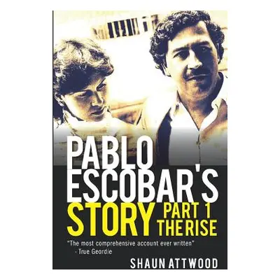 "Pablo Escobar's Story 1: The Rise" - "" ("Attwood Shaun")