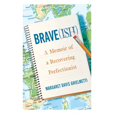 "Brave(ish): A Memoir of a Recovering Perfectionist" - "" ("Ghielmetti Margaret Davis")