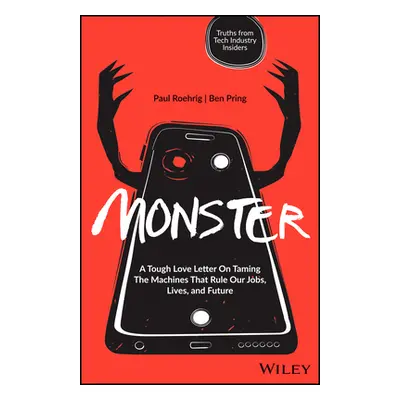 "Monster: A Tough Love Letter on Taming the Machines That Rule Our Jobs, Lives, and Future" - ""