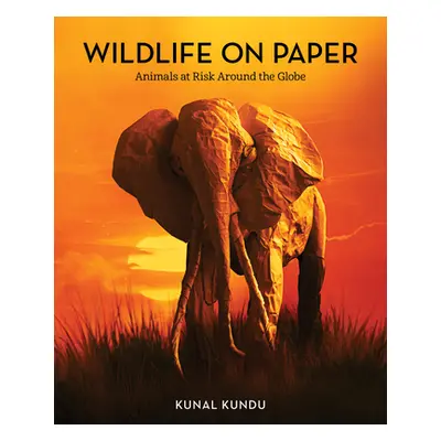 "Wildlife on Paper: Animals at Risk Around the Globe" - "" ("Kundu Kunal")