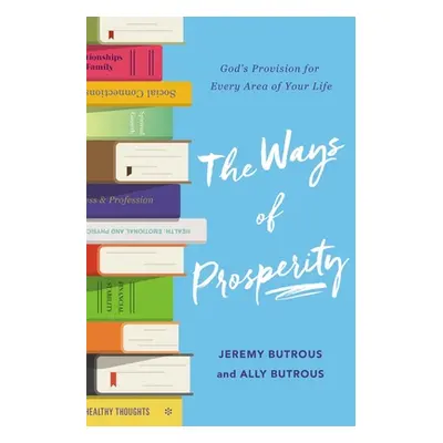 "The Ways of Prosperity: God's Provision for Every Area of Your Life" - "" ("Butrous Jeremy")