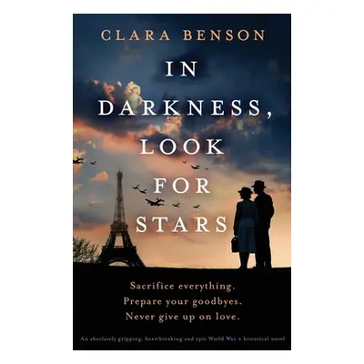 "In Darkness, Look for Stars: An absolutely gripping, heartbreaking and epic World War 2 histori