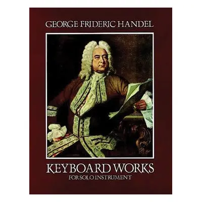 "Keyboard Works for Solo Instrument" - "" ("Handel George Frideric")