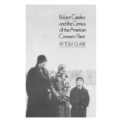 "Robert Creeley & the Genius of the American Common Place" - "" ("Clark Tom")