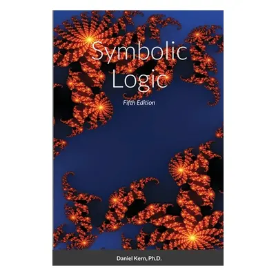 "Symbolic Logic: Fifth Edition" - "" ("Kern Daniel")