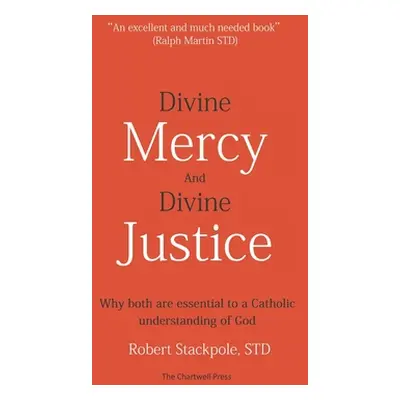 "Divine Mercy and Divine Justice: Why Both are Essential to a Catholic Understanding of God" - "