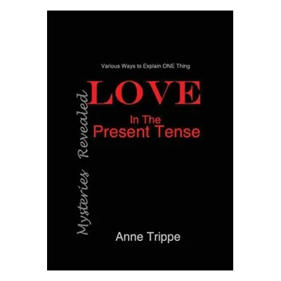 "LOVE in the Present Tense: Mysteries Revealed" - "" ("Trippe Anne")