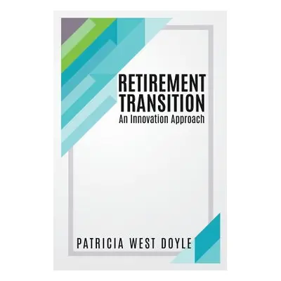 "Retirement Transition: An Innovation Approach" - "" ("Doyle Patricia West")