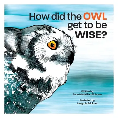 "How Did the Owl Get to Be Wise" - "" ("Eichman Anne MacMillan")